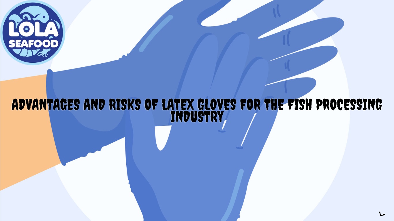 Advantages And Risks Of Latex Gloves For The Fish Processing Industry